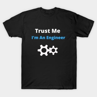 engineer humor geek gift : trust me i'm an engineer T-Shirt